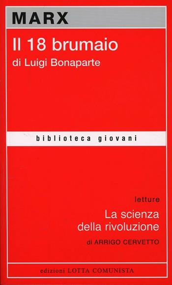 Il diciotto brumaio di Luigi Bonaparte - Karl Marx - Libro Lotta Comunista 2010, Biblioteca giovani | Libraccio.it