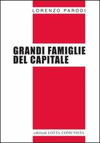 Grandi famiglie del capitale - Lorenzo Parodi - Libro Lotta Comunista 2010, Testi | Libraccio.it