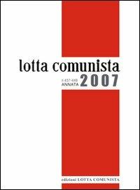 Lotta comunista. Annata 2007  - Libro Lotta Comunista 2010 | Libraccio.it
