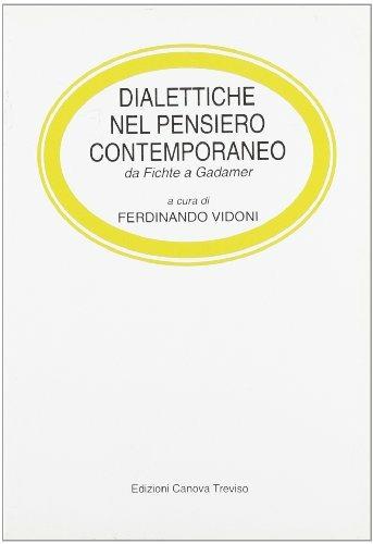 Dialettiche nel pensiero contemporaneo. Da Fichte a Gadamer. Per le Scuole superiori  - Libro Canova Ediz. Scuola e Cultura 2009 | Libraccio.it