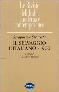 Strapaese e Stracittà. «Il Selvaggio» «L'Italiano» «900»  - Libro Canova 2007, Riviste dell'Italia moderna e contemporanea | Libraccio.it