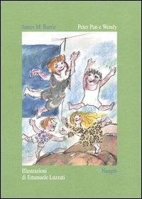 Peter Pan e Wendy. Ediz. illustrata - James Matthew Barrie, Emanuele Luzzati - Libro Nuages 2004, Classici illustrati | Libraccio.it