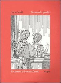 Attraverso lo specchio - Lewis Carroll, Leonardo Cemak - Libro Nuages 2004, Classici illustrati | Libraccio.it