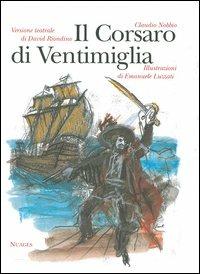 Il Corsaro di Ventimiglia e la sua famiglia. Versione teatrale - Claudio Nobbio, David Riondino, Emanuele Luzzati - Libro Nuages 2005 | Libraccio.it