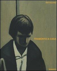 Tramonto a casa. Dipinti 2005-2006 - Franco Matticchio - Libro Nuages 2006, Cataloghi | Libraccio.it