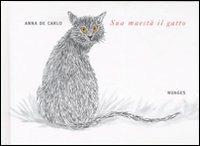 Sua maestà il gatto. Ediz. illustrata - Anna De Carlo - Libro Nuages 2007, Atuttogatto | Libraccio.it