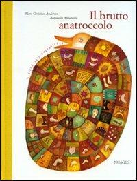 Il brutto anatroccolo. Ediz. illustrata - Hans Christian Andersen, Antonella Abbatiello - Libro Nuages 2008, Bambini | Libraccio.it