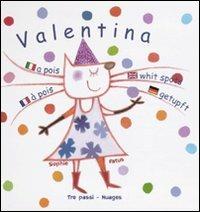 A pois. Valentina. Ediz. multilingue - Sophie Fatus - Libro Nuages 2009, Tre passi | Libraccio.it