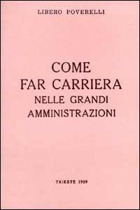 Come far carriera nelle grandi amministrazioni - Giorgio Voghera - Libro Lint Editoriale 2008, Racconti e saggi letterari | Libraccio.it