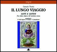 Il lungo viaggio. Santi e santini. Una lettura religiosa dell'avventura umana - Carmelo Turrisi - Libro Barbieri 2013, Cataloghi | Libraccio.it