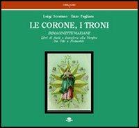 Le corone, i troni. Immaginette mariane. Libri di pietà e devozione alla Vergine tra Otto e Novecento - Luigi Scorrano, Enzo Pagliara - Libro Barbieri 2011, Cataloghi | Libraccio.it