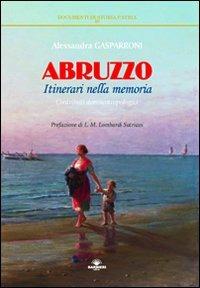 Abruzzo. Itinerari nella memoria - Alessandra Gasparroni - Libro Barbieri 2002, Documenti di storia patria | Libraccio.it