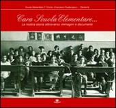 Cara scuola elementare... La nostra storia attraverso immagini e documenti