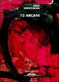 12 arcani. Ediz. italiana e inglese - Jack Hirschman - Libro Multimedia Edizioni 2004, Altre Americhe | Libraccio.it