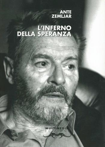 L'inferno della speranza - Ante Zemljar - Libro Multimedia Edizioni 2003, Poesia come pane | Libraccio.it