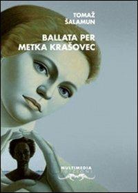 La ballata di Metka Krasovec - Tomaz Salamun - Libro Multimedia Edizioni 2010, Poesia come pane | Libraccio.it