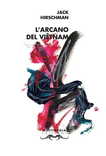 L'arcano del Viêtnam - Jack Hirschman - Libro Multimedia Edizioni 2017, Altre Americhe | Libraccio.it