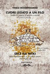 Cuore legato a un filo. Scelta di poesie d'amore e sociali (1977-2015). Ediz. slovena e italiana
