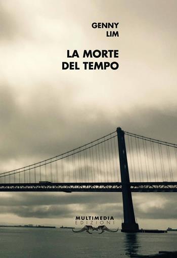 La morte del tempo. Ediz. inglese e italiana - Genny Lim - Libro Multimedia Edizioni 2017, Altre Americhe | Libraccio.it