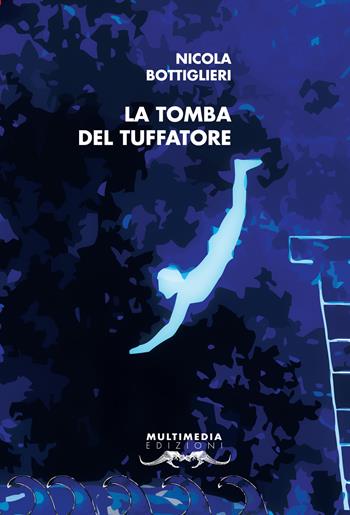 La tomba del tuffatore - Nicola Bottiglieri - Libro Multimedia Edizioni 2018, Mediterranea | Libraccio.it