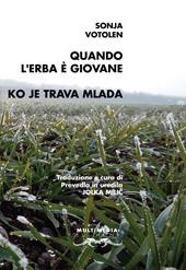 Quando l'erba è giovane. Testo sloveno a fronte. Ediz. bilingue