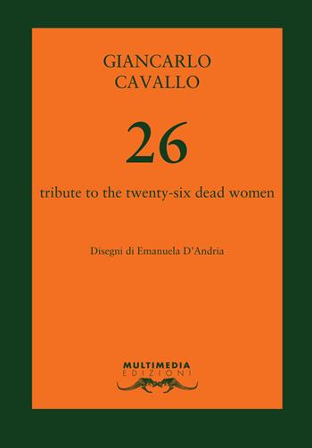 26. Tribute to the twenty-six dead women - Giancarlo Cavallo - Libro Multimedia Edizioni 2020, Fatamorgana | Libraccio.it