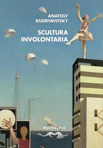 Scultura involontaria - Anatoly Kudryavitsky - Libro Multimedia Edizioni 2020, Poesia come pane | Libraccio.it