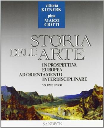 Storia dell'arte in prospettiva europea ad orientamento interdisciplinare - Vittoria Kienerk, Pina Ciotti Marzi - Libro Sandron 1991 | Libraccio.it