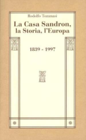 La casa Sandron, la storia, l'Europa - Rodolfo Tommasi - Libro Sandron 1997 | Libraccio.it