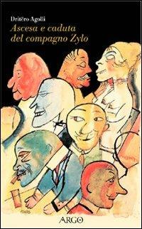Ascesa e caduta del compagno Zylo - Dritëro Agolli - Libro Argo 1993, Il pianeta scritto | Libraccio.it