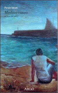 Mediterraneo. Al levar del sole - Panaït Istrati - Libro Argo 1993, Il pianeta scritto | Libraccio.it