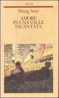 L' amore in una vallata incantata - Anyi Wang - Libro Argo 1995, Il pianeta scritto | Libraccio.it