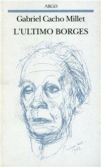 L' ultimo Borges - Gabriel Cacho Millet - Libro Argo 1995, Il pianeta scritto | Libraccio.it