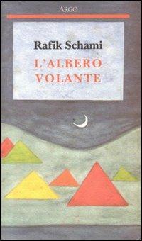L'albero volante - Rafik Schami - Libro Argo 1995, Il pianeta scritto | Libraccio.it