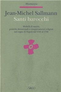 Santi barocchi. Modelli di santità, pratiche devozionali, comportamenti religiosi nel Regno di Napoli dal 1540 al 1750 - Jean-Michel Sallmann - Libro Argo 1996, Mnemosyne | Libraccio.it