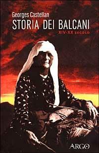Storia dei Balcani (XIV-XX secolo) - Georges Castellan - Libro Argo 1996, Il pianeta scritto | Libraccio.it