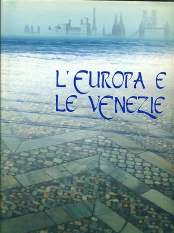 L' Europa e le Venezie. Viaggi nel giardino del mondo  - Libro Biblos 1997 | Libraccio.it
