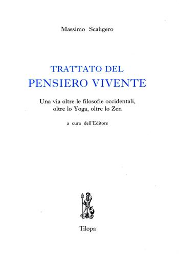 Trattato del pensiero vivente. Una via oltre le filosofie occidentali, oltre lo yoga, oltre lo zen - Massimo Scaligero - Libro Tilopa 2006 | Libraccio.it