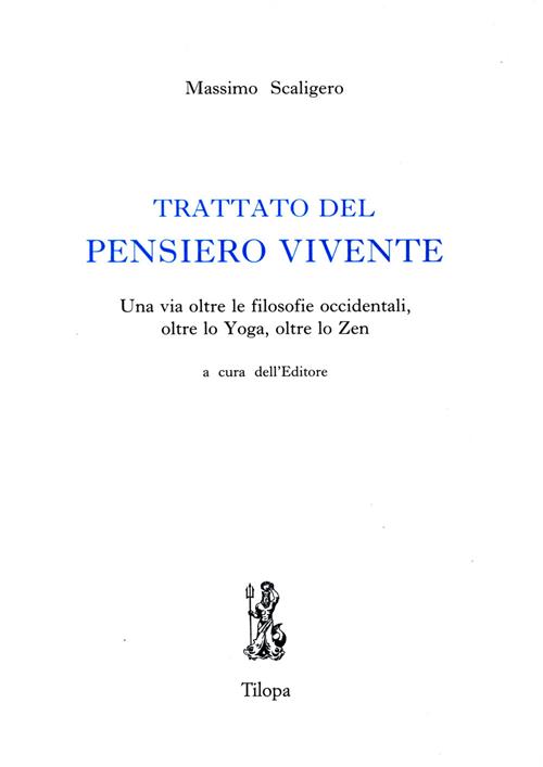 Trattato del pensiero vivente. Una via oltre le filosofie occidentali,  oltre lo yoga, oltre lo zen 