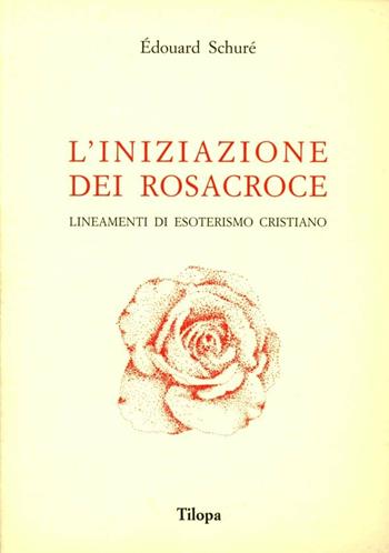 L' iniziazione dei Rosacroce - Édouard Schuré - Libro Tilopa 1985 | Libraccio.it