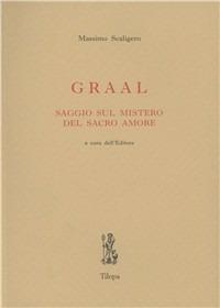 Graal. Saggio sul mistero del sacro amore - Massimo Scaligero - Libro Tilopa 1982 | Libraccio.it