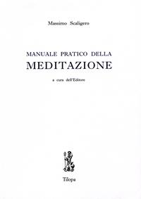 Manuale pratico della meditazione - Massimo Scaligero - Libro Tilopa 2005 | Libraccio.it
