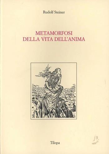 Metamorfosi della vita dell'anima - Rudolf Steiner - Libro Tilopa 1984 | Libraccio.it