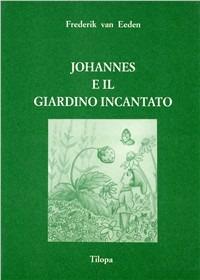Johannes e il giardino incantato - Frederik Van Eeden - Libro Tilopa 1992 | Libraccio.it