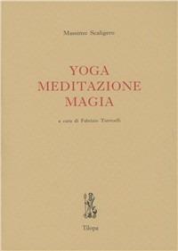 Yoga, meditazione, magia - Massimo Scaligero - Libro Tilopa 2000 | Libraccio.it