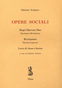 Opere sociali. Hegel Marcuse Mao. Rivoluzione. Lotta di classe e karma - Massimo Scaligero - Libro Tilopa 2008 | Libraccio.it