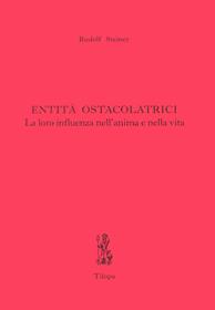 Entità ostacolatrici. La loro influenza nell'anima e nella vita - Rudolf Steiner - Libro Tilopa 2009 | Libraccio.it