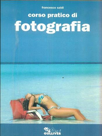 Corso pratico di fotografia - Francesco Saldi - Libro Gross 1994, Gulliver. Manuali | Libraccio.it