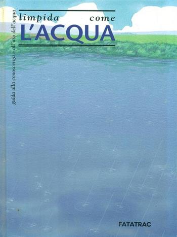 Limpida come l'acqua - Rita Brugnara - Libro Fatatrac 1993, Risorse e problemi | Libraccio.it