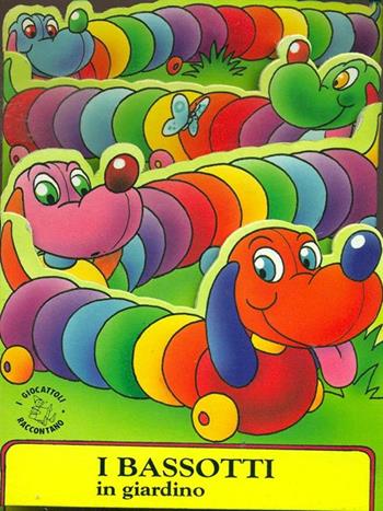 I bassotti in giardino - Leonardo Binato - Libro Fatatrac 1994, Il giocattolo racconta | Libraccio.it